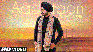 Aadatan Lyrics - Satkar Sandhu | Punjabi Song