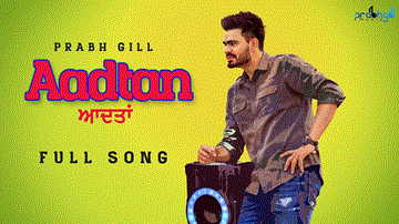 Aadtan Lyrics - Prabh Gill | Punjabi Song