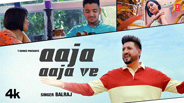 Aaja Aaja Ve Lyrics - Balraj | Punjabi Song