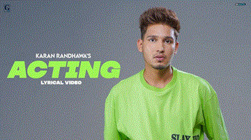 Acting Lyrics - Karan Randhawa | Punjabi Song
