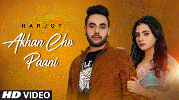 Akhan Cho Paani Lyrics - Harjot | Punjabi Song
