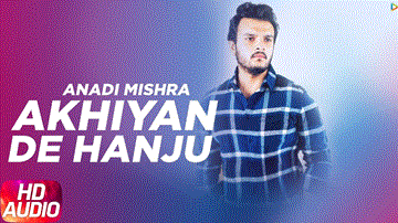 Akhiyan De Hanju Lyrics - Anadi Mishra | Punjabi Song