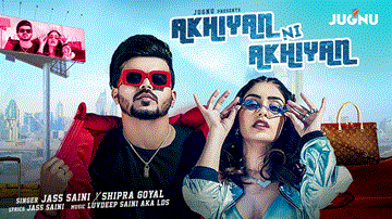 Akhiyan Ni Akhiyan Lyrics - Jass Saini | Shipra Goyal | Punjabi Song