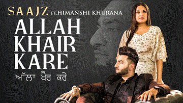 Allah Khair Kare Lyrics - Himanshi Khurana | Saajz | Punjabi Song