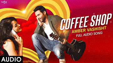 Amber Vashisht : Coffee Shop Lyrics - Amber Vashisht | Punjabi Song