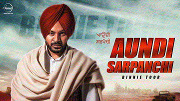 Aundi Sarpanchi Lyrics - Binnie Toor | Punjabi Song