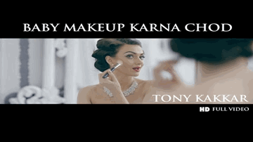 Baby Makeup Karna Chod Lyrics - Tony Kakkar