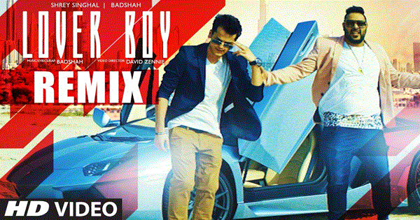 Badshah: LOVER BOY Remix Video Song Lyrics - Shrey Singhal | Badshah | SHREY SINGHAL | BADSHAH