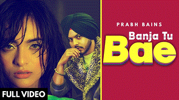 Banja Tu Bae Lyrics - Prabh Bains | Punjabi Song