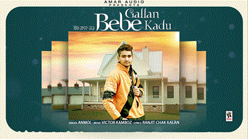 Bebe Gallan Kadu Lyrics - Anmol | Punjabi Song