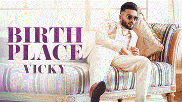 Birth Place Lyrics - Vicky | Punjabi Song