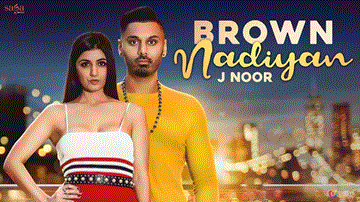 Brown Nadiyan Lyrics - J Noor | Punjabi Song