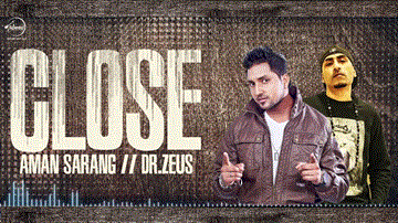 Close Lyrics - Aman Sarang | Dr Zeus | Punjabi Song