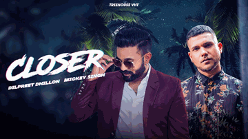 Closer Lyrics - Dilpreet Dhillon | Mickey Singh | Punjabi Song
