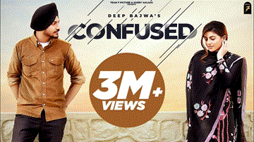 Confused Lyrics - Deep Bajwa | Punjabi Song