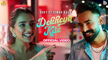 Dekheya Kite Lyrics - Davy | Simar Kaur | Punjabi Song