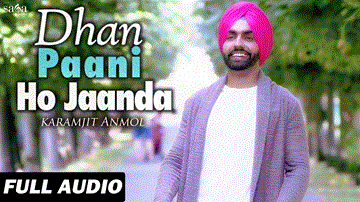 Dhan Paani Ho Jaanda Lyrics - Karamjit Anmol | Punjabi Song