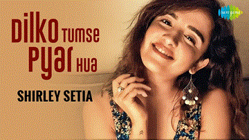 दिल को तुमसे प्यार हुआ Dil Ko Tumse Pyar Hua Lyrics - Shirley Setia