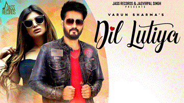 Dil Lutiya Lyrics - Varun Sharma | Punjabi Song