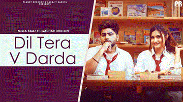 Dil Tera V Darda Lyrics - Mista Baaz | Gauhar Dhillon | Punjabi Song