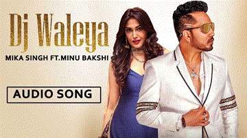 DJ Waleya Lyrics - Mika Singh | Minu Bakshi | Punjabi Song