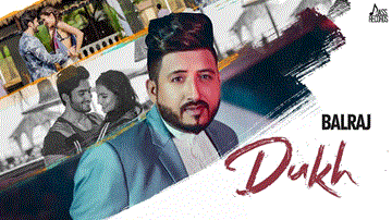 Dukh Lyrics - Balraj | Punjabi Song