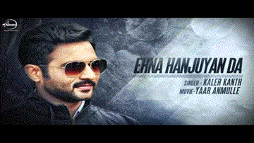 Ehna Hanjuaan Da Ki Kriye Lyrics - Kaler Kanth | Punjabi Song