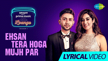 Ehsan Tera Hoga Mujh Par Lyrics - Papon | Neeti Mohan | Anupriya Goenka | Jonita Gandhi | Animesh Sarma | Punjabi Song