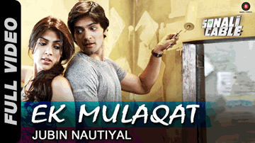 EK MULAQAT Lyrics - Ali Fazal | Raghav Juyal | Rhea Chakraborty | Jubin Nautiyal