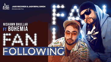 Fan Following Lyrics - Nishawn Bhullar | Bohemia | Punjabi Song