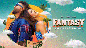 Fantasy Lyrics - Aastha Gill | Sukh-E