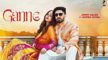 Ganne Lyrics - Jimmy Kaler | Shipra Goyal | Punjabi Song