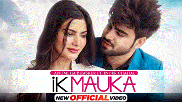 Ik Mauka Lyrics - Anumeha Bhasker | Inder Chahal | Punjabi Song