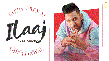 Ilaaj Lyrics - Gippy Grewal | Shipra Goyal | Punjabi Song