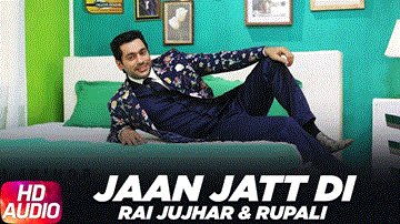 Jaan Jatt Di Lyrics - Rai Jujhar | Rupali | Punjabi Song