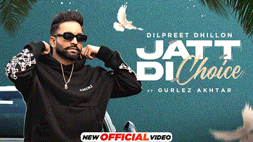 Jatt Di Choice Lyrics - Dilpreet Dhillon | Gurlej Akhtar | Punjabi Song