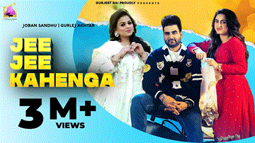 Jee Jee Kahenga Lyrics - Joban Sandhu | Gurlej Akhtar | Punjabi Song