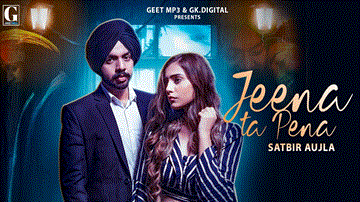 Jeena Ta Pena Lyrics - Satbir Aujla | Punjabi Song