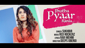Jhutha Pyaar Karda Lyrics - Sukhbir | Punjabi Song