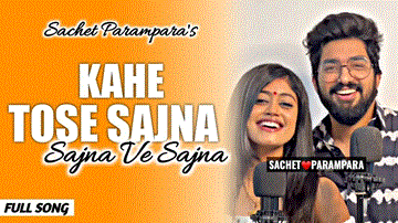 Kahe Tose Sajna Lyrics - Sachet Parampara | Punjabi Song
