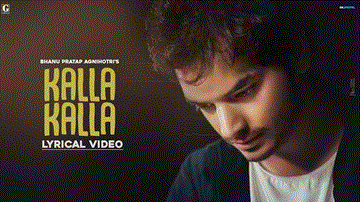 Kalla Kalla
Bhanu Pratap Agnihotri Lyrics - Bhanu Pratap Agnihotri