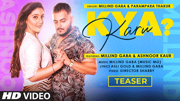 Kya Karu Lyrics - Millind Gaba | Ashnoor Kaur | Parampara Thakur