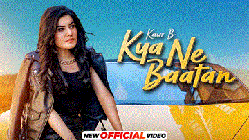 Kya Ne Baatan Lyrics - Kaur B | Punjabi Song