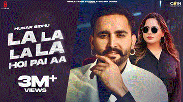 La La La La Hoi Pai Hai Lyrics - Hunar Sidhu | Gurlej Akhtar | Punjabi Song