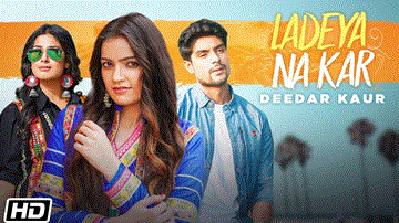 Ladeya Na Kar Lyrics - Deedar Kaur | Punjabi Song