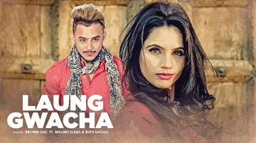 LAUNG GWACHA Lyrics - Brown Gal | Millind Gaba | Bups Saggu