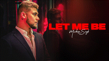 Let Me Be Lyrics - Mickey Singh | Punjabi Song