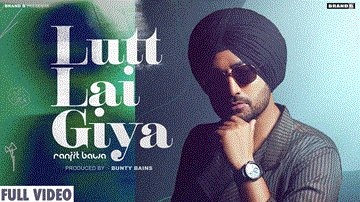 Lutt Lai Giya Lyrics - Ranjit Bawa | Punjabi Song