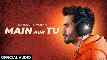 Main Aur Tu Lyrics - Gajendra Verma