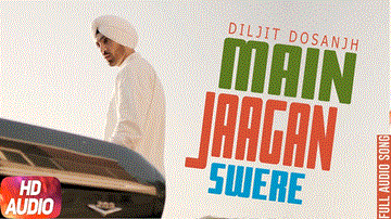Main Jaagan Swere Lyrics - Diljit Dosanjh | Neeru Bajwa | Punjabi Song